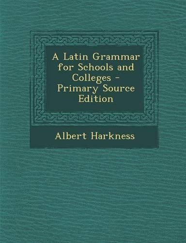 A Latin Grammar for Schools and Colleges