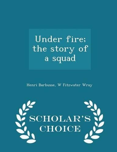 Under Fire; The Story of a Squad - Scholar's Choice Edition