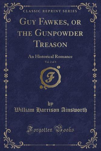 Guy Fawkes, or the Gunpowder Treason, Vol. 2 of 3