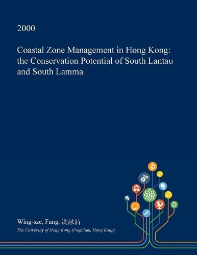 Coastal Zone Management in Hong Kong: The Conservation Potential of South Lantau and South Lamma(English)