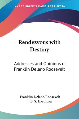 Rendezvous with Destiny: Addresses and Opinions of Franklin Delano Roosevelt(English)