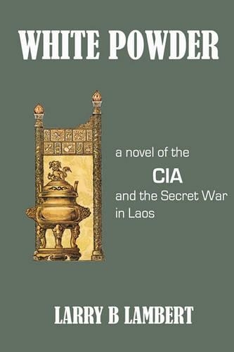 White Powder: A novel of the CIA and the Secret War in Laos(English)