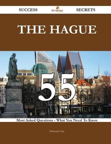 The Hague 55 Success Secrets - 55 Most Asked Questions on the Hague - What You Need to Know