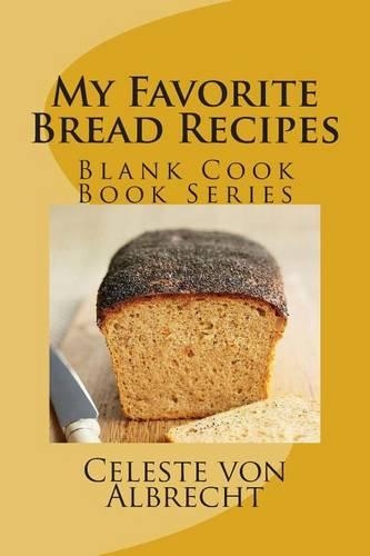 My Favorite Bread Recipes: Blank Cook Book Series