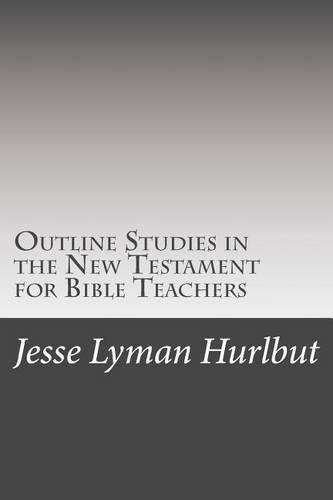 Outline Studies in the New Testament for Bible Teachers