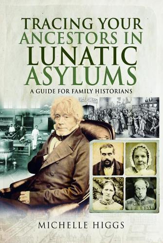 Tracing Your Ancestors in Lunatic Asylums: A Guide for Family Historians(Tracing Your Ancestors)