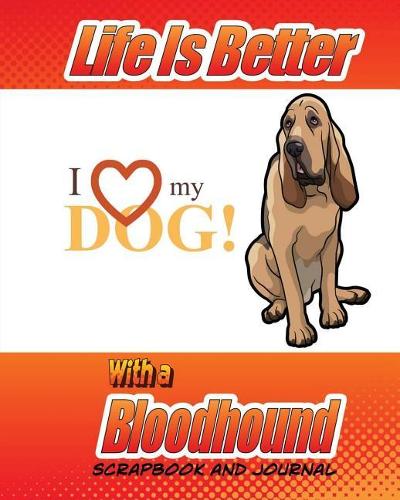 Life Is Better With A Bloodhound Scrapbook and Journal