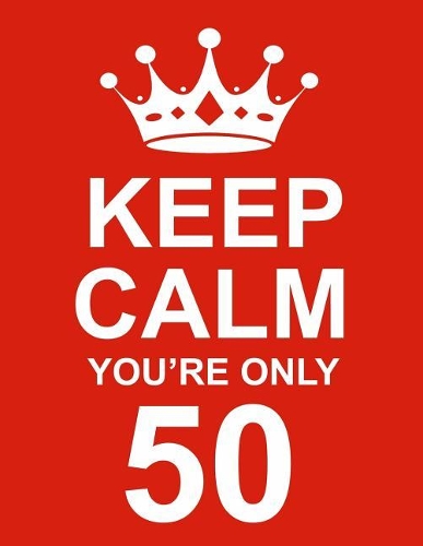 Keep Calm You're Only 50: Large Red Notebook/Journal for Writing 100 Pages, 50th Birthday Gift for Men and Women