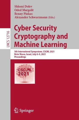 Cyber Security Cryptography and Machine Learning: 5th International Symposium, CSCML 2021, Be'er Sheva, Israel, July 8–9, 2021, Proceedings(12716 Lecture Notes in Computer Science)
