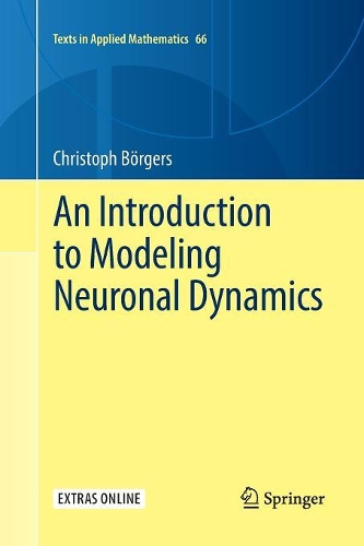 An Introduction to Modeling Neuronal Dynamics: (66 Texts in Applied Mathematics)