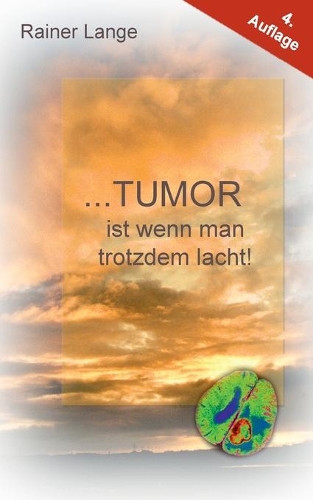 Tumor ist wenn man trotzdem lacht!: (German)