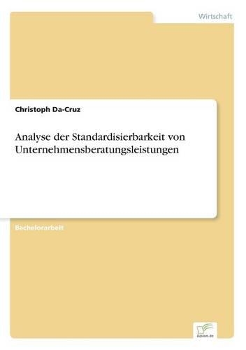 Analyse der Standardisierbarkeit von Unternehmensberatungsleistungen: (German)