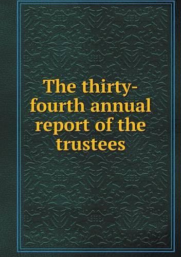 The thirty-fourth annual report of the trustees