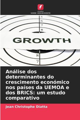 Análise dos determinantes do crescimento económico nos países da UEMOA e dos BRICS: um estudo comparativo
