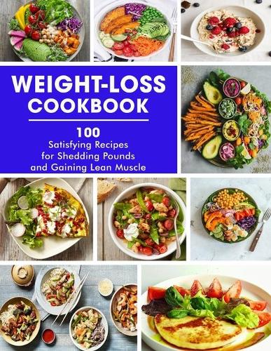 Weight-Loss cookbook: Satisfying Recipes for Shedding Pounds and Gaining Lean Muscle