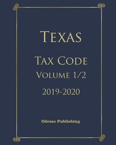 Texas Tax Code 2019-2020 Volume 1/2