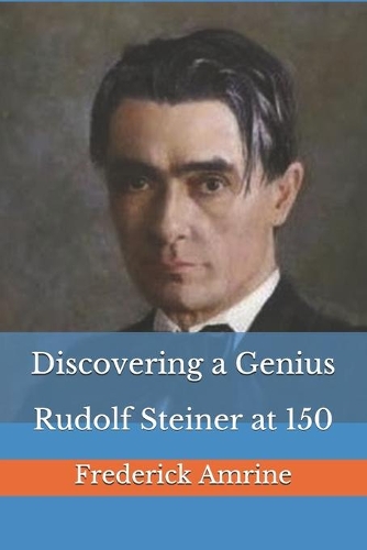 Discovering a Genius: Rudolf Steiner at 150