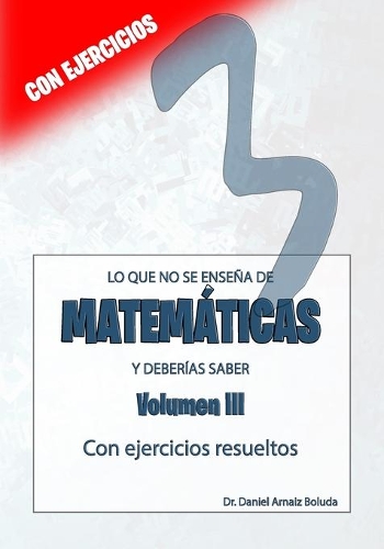 Lo que no se enseña de Matemáticas y deberías saber. Volumen 3