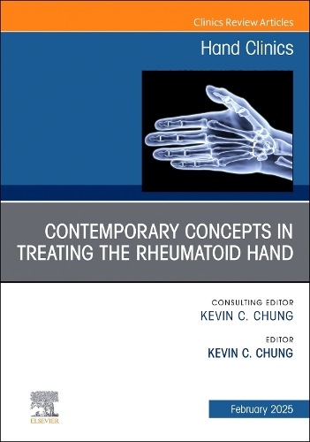 Contemporary Concepts in Treating the Rheumatoid Hand, an Issue of Hand Clinics: Contemporary Concepts in Treating the Rheumatoid Hand, an Issue of Hand Clinics, E-Book(41 Clinics: Orthopedics)
