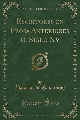 Escritores En Prosa Anteriores Al Siglo XV (Classic Reprint)