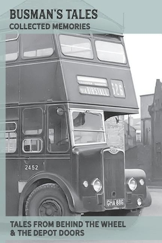 Busman's Tales Collected Memories: A Journal For Public Transport Enthusiasts