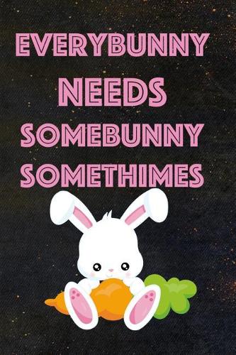 Everybunny Needs Somebunny Somethimes: Blank Lined Notebook ( Bunny ) Black
