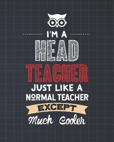 I'm A Head Teacher Just Like A Normal Teacher Except Much Cooler