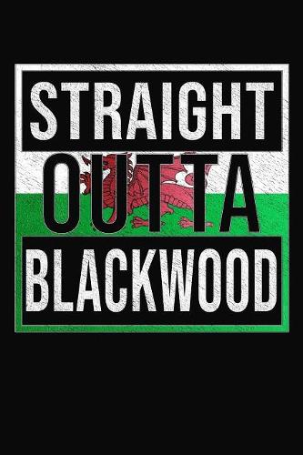 Straight Outta Blackwood: Blackwood Notebook Journal 6x9 Personalized Gift For Welsh From Wales