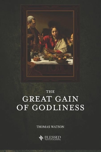 The Great Gain of Godliness (Illustrated)