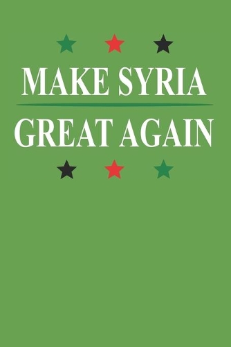 Make Syria Great Again: Notebook (120 blank pages, register, page numbers, softcover with matt finish) I Notebook I Diary I Idea book I Travel Diary