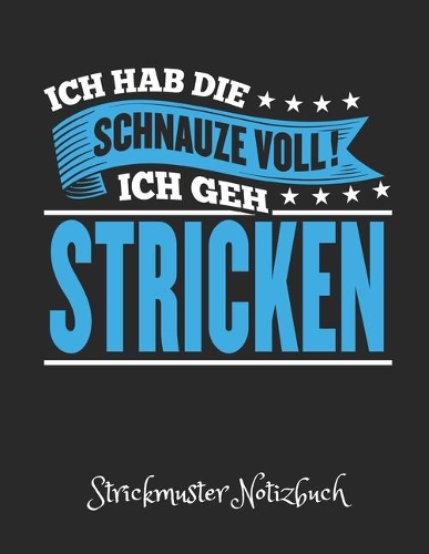 Ich Hab Die Schnauze Voll. Ich Geh Stricken - Strickmuster Notizbuch
