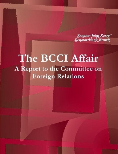 The BCCI Affair: A Report to the Committee on Foreign Relations