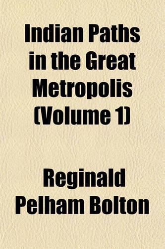Indian Paths in the Great Metropolis (Volume 1)