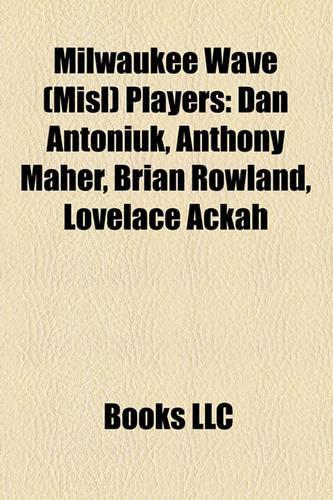 Milwaukee Wave (Misl) Players: Dan Antoniuk, Anthony Maher, Brian Rowland, Lovelace Ackah(English)
