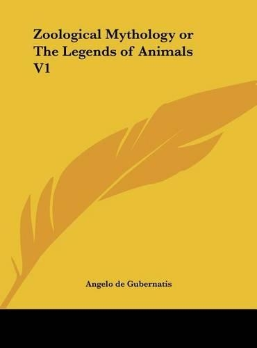 Zoological Mythology or the Legends of Animals V1