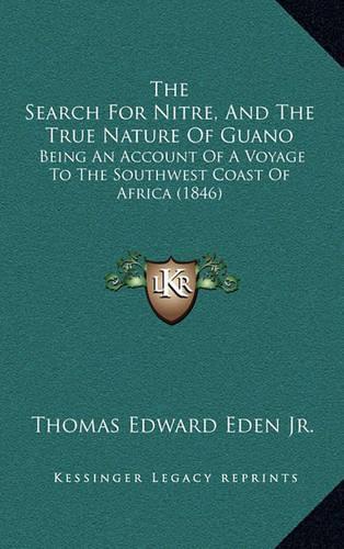 The Search for Nitre, and the True Nature of Guano: Being an Account of a Voyage to the Southwest Coast of Africa (1846)