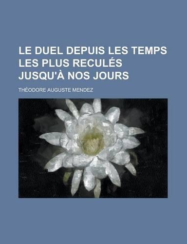Le Duel Depuis Les Temps Les Plus Recules Jusqu'a Nos Jours: (French)