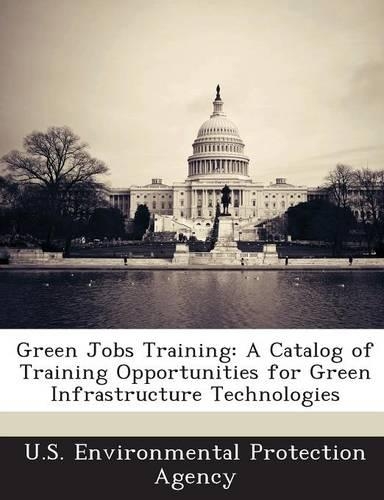 Green Jobs Training: A Catalog of Training Opportunities for Green Infrastructure Technologies(English)