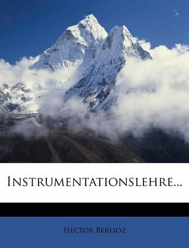 Instrumentationslehre Von Hector Berlioz, Dritte Auflage: (German)