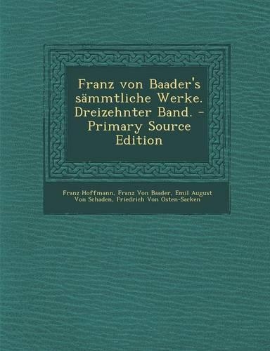 Franz Von Baader's Sammtliche Werke. Dreizehnter Band. - Primary Source Edition