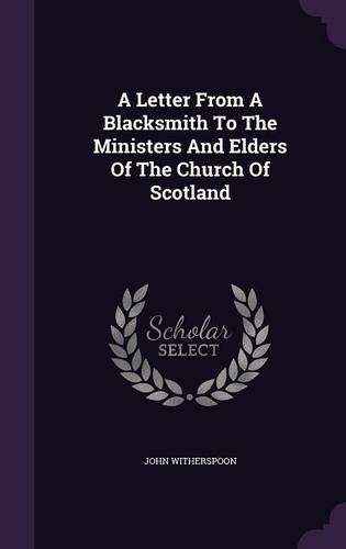 A Letter From A Blacksmith To The Ministers And Elders Of The Church Of Scotland