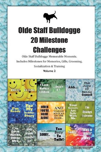 Olde Staff Bulldogge 20 Milestone Challenges Olde Staff Bulldogge Memorable Moments.Includes Milestones for Memories, Gifts, Grooming, Socialization & Training Volume 2