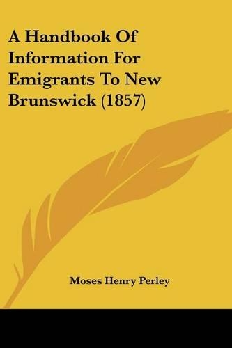 A Handbook Of Information For Emigrants To New Brunswick (1857)