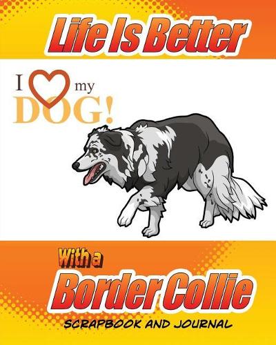 Life Is Better With A Border Collie Scrapbook and Journal