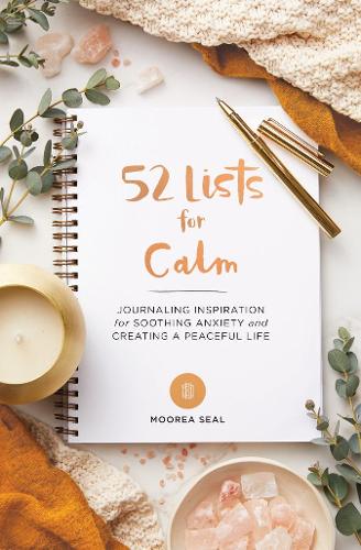 52 Lists for Calm: Journaling Inspiration for Soothing Anxiety and Creating a Peaceful Life(52 Lists)