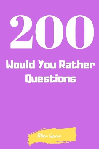 200 Would You Rather Questions: Funny Challenging and Silly Questions for Long Car Rides ( Travel Games For Entire Family. Perfect Joke Books & Fun 4 Everyone!