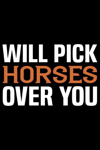 Will Pick Horses Over You