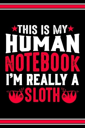 This Is My Human Notebook I'm Really a Sloth