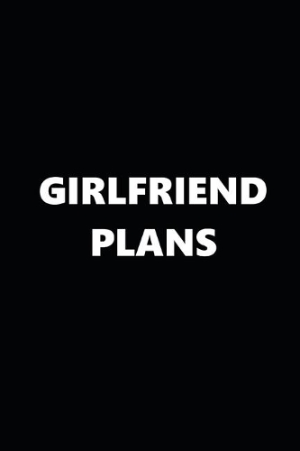 2020 Weekly Planner Funny Theme Girlfriend Plans Black White 134 Pages: 2020 Planners Calendars Organizers Datebooks Appointment Books Agendas