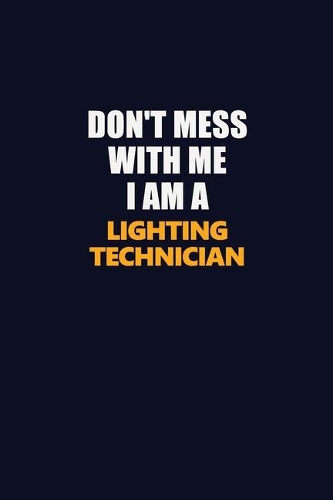 Don't Mess With Me I Am A Lighting Technician